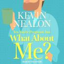 Yes, You're Pregnant, But What About Me? Audiobook