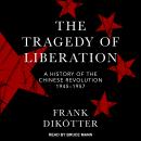 Cover of The Tragedy of Liberation: A History of the Chinese Revolution 1945-1957
