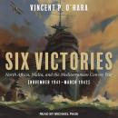 Six Victories: North Africa Malta and the Mediterranean Convoy War November 1941-March 1942 Audiobook