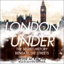 London Under: The Secret History Beneath the Streets
