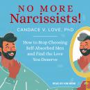 No More Narcissists!: How to Stop Choosing Self-Absorbed Men and Find the Love You Deserve Audiobook