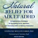 Natural Relief for Adult ADHD: Complementary Strategies for Increasing Focus, Attention, and Motivat Audiobook