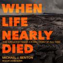 When Life Nearly Died: The Greatest Mass Extinction of All Time, Michael J. Benton