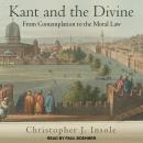 Kant and the Divine: From Contemplation to the Moral Law Audiobook