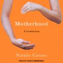 Motherhood: A Confession Audiobook