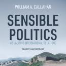 Sensible Politics: Visualizing International Relations Audiobook