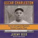 Oscar Charleston: The Life and Legend of Baseball's Greatest Forgotten Player Audiobook