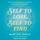 Self to Lose, Self to Find (Revised and Updated): Using the Enneagram to Uncover Your True, God-Gifted Self, Marilyn Vancil