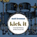 Kick It: A Social History of the Drum Kit Audiobook