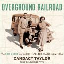 Overground Railroad: The Green Book and the Roots of Black Travel in America Audiobook