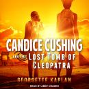 Candice Cushing and the Lost Tomb of Cleopatra Audiobook