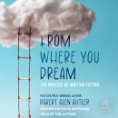 From Where You Dream: The Process of Writing Fiction Audiobook