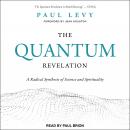 The Quantum Revelation: A Radical Synthesis of Science and Spirituality Audiobook