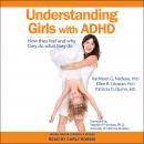 Understanding Girls with ADHD: How They Feel and Why They Do What They Do, Ellen B. Littman Phd, Kathleen G. Nadeau Phd, Patricia O. Quinn Md
