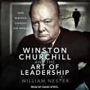 Winston Churchill and the Art of Leadership: How Winston Changed the World, William Nester