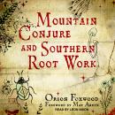Mountain Conjure and Southern Root Work, Orion Foxwood