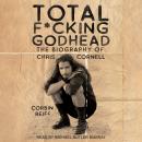 Total F*cking Godhead: The Biography of Chris Cornell Audiobook