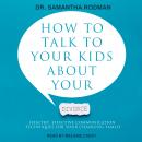 Cover of How to Talk to Your Kids about Your Divorce: Healthy, Effective Communication Techniques for Your Changing Family