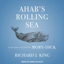 Ahab's Rolling Sea: A Natural History of 'Moby-Dick' Audiobook