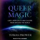 Queer Magic: LGBT+ Spirituality and Culture from Around the World Audiobook