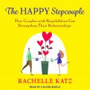 The Happy Stepcouple: How Couples with Stepchildren Can Strengthen Their Relationships Audiobook