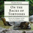 On the Backs of Tortoises: Darwin, the Galapagos, and the Fate of an Evolutionary Eden Audiobook