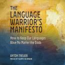 The Language Warrior's Manifesto: How to Keep Our Languages Alive No Matter the Odds Audiobook