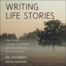 Writing Life Stories: How To Make Memories Into Memoirs, Ideas Into Essays And Life Into Literature Audiobook