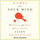 Games for Your Mind: The History and Future of Logic Puzzles Audiobook
