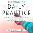 The Power of Daily Practice: How Creative and Performing Artists (and Everyone Else) Can Finally Mee Audiobook