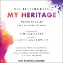 His Testimonies, My Heritage: Women of Color on the Word of God Audiobook