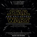 The Ultimate Star Wars and Philosophy: You Must Unlearn What You Have Learned Audiobook