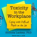 Toxicity in the Workplace: Coping with Difficult People on the Job Audiobook