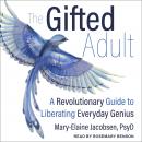 The Gifted Adult: A Revolutionary Guide for Liberating Everyday Genius Audiobook