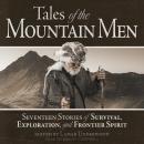 Tales of the Mountain Men: Seventeen Stories of Survival, Exploration, and Frontier Spirit