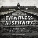 Eyewitness Auschwitz: Three Years in the Gas Chambers, Filip Müller