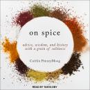 On Spice: Advice, Wisdom, and History with a Grain of Saltiness Audiobook