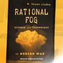 Rational Fog: Science and Technology in Modern War Audiobook