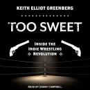 Too Sweet: Inside the Indie Wrestling Revolution Audiobook