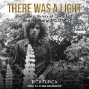 Cover of There Was A Light: The Cosmic History of Chris Bell and the Rise of Big Star