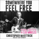 Cover of Somewhere You Feel Free: Tom Petty and Los Angeles