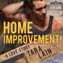 Home Improvement: A Love Story, Tara Lain
