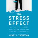The Stress Effect: Why Smart Leaders Make Dumb Decisions--And What to Do About It Audiobook