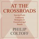 At the Crossroads: Not-for-Profit Leadership Strategies for Executives and Boards Audiobook