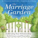The Marriage Garden: Cultivating Your Relationship so it Grows and Flourishes Audiobook
