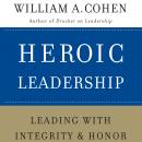 Heroic Leadership: Leading with Integrity and Honor Audiobook