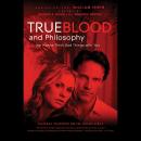 True Blood and Philosophy: We Wanna Think Bad Things with You Audiobook