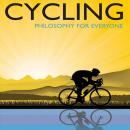 Cycling - Philosophy for Everyone: A Philosophical Tour de Force Audiobook