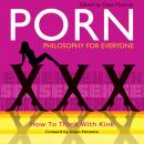 Porn - Philosophy for Everyone: How to Think With Kink Audiobook