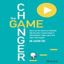 The Game Changer: How to Use the Science of Motivation With the Power of Game Design to Shift Behavi Audiobook